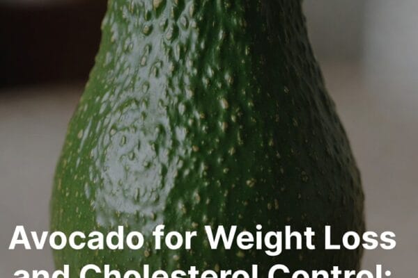 Avocado for Weight Loss and Cholesterol Control: The Truth You Need to Know