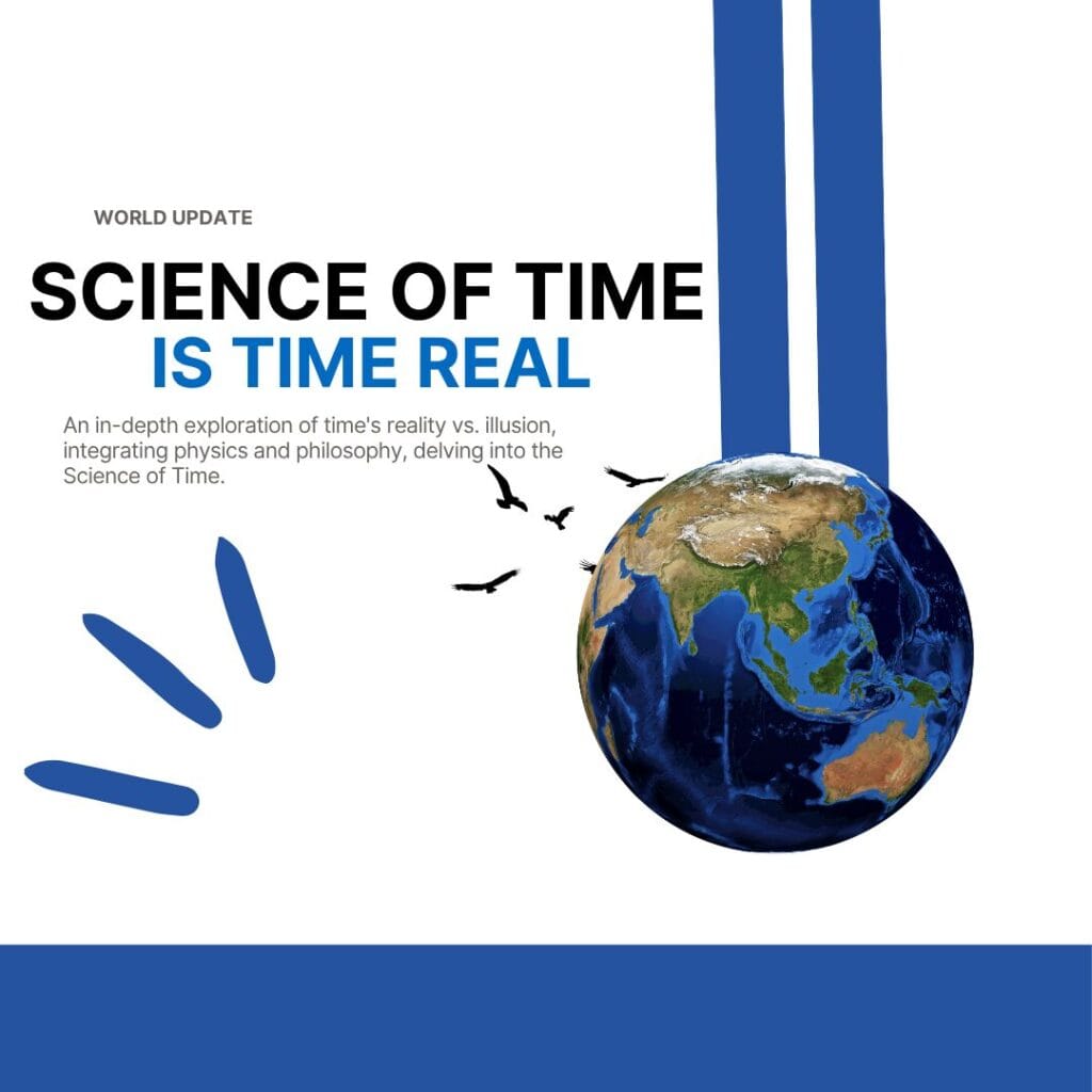 7 Perspectives on the Monumental Science of Time: Is Time Real or Just an Illusion?
